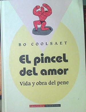 Image du vendeur pour El Pincel Del Amor Vida Y Obra Del Pene mis en vente par Almacen de los Libros Olvidados