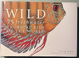 Wild: 75 Freshwater Tropical Fish of the World