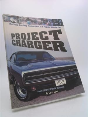 Seller image for Project Charger: The Step-By-Step Restoration of a Popular Vintage Car for sale by ThriftBooksVintage