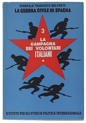 Seller image for LA GUERRA CIVILE IN SPAGNA. Volume 3: La campagna dei volontari italiani dalle Baleari a Teruel: for sale by Bergoglio Libri d'Epoca