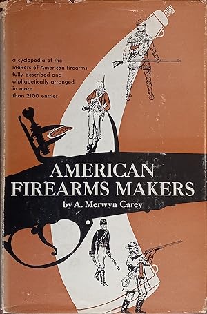 American Firearms Makers: When, Where, and What They Made from the Colonial Period to the End of ...