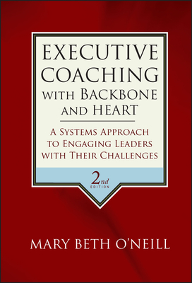 Seller image for Executive Coaching with Backbone and Heart: A Systems Approach to Engaging Leaders with Their Challenges (Hardback or Cased Book) for sale by BargainBookStores