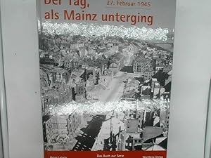 Bild des Verkufers fr Der Tag, als Mainz unterging - 27. Februar 1945 Leiwig, Heinz zum Verkauf von Das Buchregal GmbH