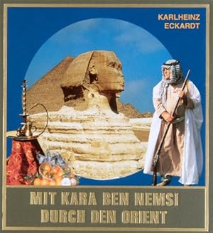 Mit Kara Ben Nemsi durch den Orient : Reiseberichte auf Karl Mays Spuren in Nordafrika und im Nah...