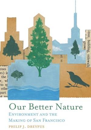 Seller image for Our Better Nature : Environment and the Making of San Francisco for sale by GreatBookPricesUK