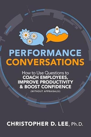 Bild des Verkufers fr Performance Conversations: Using Questions to Coach Employees, Improve Productivity and Boost Confidence (Without Appraisals) zum Verkauf von moluna