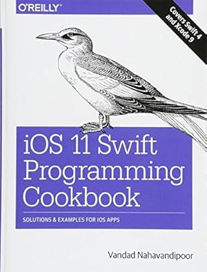 Imagen del vendedor de iOS 11 Swift Programming Cookbook: Solutions and Examples for IOS Apps a la venta por WeBuyBooks