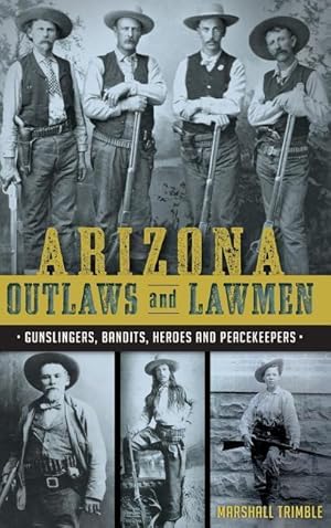 Bild des Verkufers fr Arizona Outlaws and Lawmen: Gunslingers, Bandits, Heroes and Peacekeepers zum Verkauf von moluna