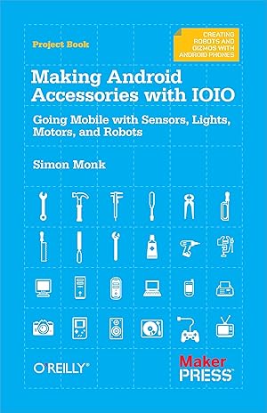 Seller image for Making Android Accessories with Ioio: Going Mobile with Sensors, Lights, Motors, and Robots for sale by moluna