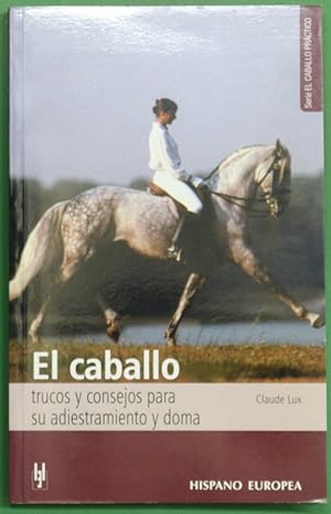 Imagen del vendedor de El caballo trucos y consejos para su adiestramiento y doma a la venta por Librera Alonso Quijano