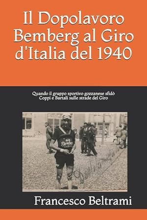 Bild des Verkufers fr Il Dopolavoro Bemberg al Giro d\ Italia del 1940: Quando il gruppo sportivo gozzanese sfid Coppi e Bartali sulle strade del Giro zum Verkauf von moluna