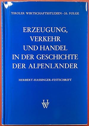 Bild des Verkufers fr Erzeugung, Verkehr und Handel in der Geschichte der Alpenlnder (Herbert-Hassinger-Festschrift / Tiroler Wirtschaftsstudien - 33. Folge) zum Verkauf von biblion2