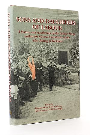 Sons and Daughters of Labour: A History and Recollection of the Labour Party within the Historic ...