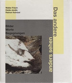 Imagen del vendedor de Das andere anders sehen : Bilder - Worte - Begegnungen. Walter Frisch ; Heide Jendis ; Raimar Keintzel a la venta por Schrmann und Kiewning GbR