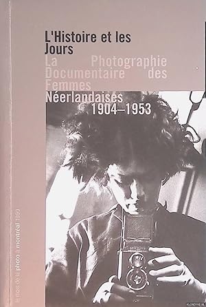 Image du vendeur pour L'Histoire et les Jours: la Photographie Documentaire des Femmes Nerlandaises 1904-1953 mis en vente par Klondyke