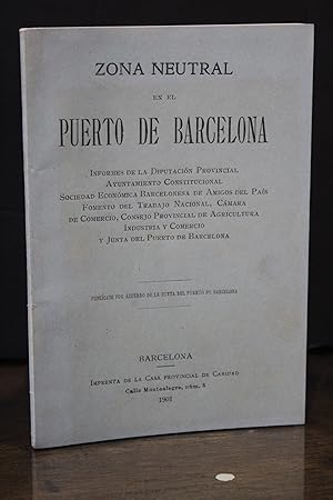 Zona neutral en el puerto de Barcelona. Informes de la Diputación Provincial. Ayuntamiento Consti...