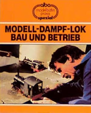Bild des Verkufers fr Modell-Dampf-Lok - Bau und Betrieb (AMP - Alba-Modellbahn-Praxis - Spezial) zum Verkauf von Buchhandlung Loken-Books