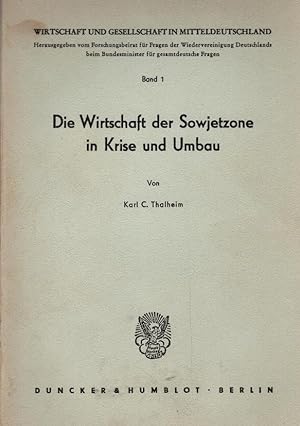 Seller image for Die Wirtschaft der Sowjetzone in Krise und Umbau. Karl C. Thalheim / Wirtschaft und Gesellschaft in Mitteldeutschland ; Bd. 1 for sale by Schrmann und Kiewning GbR