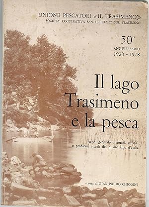 Il lago Trasimeno e la pesca : cenni geografici, storici, artistici e problemi attuali del quarto...