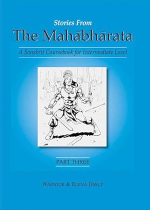 Imagen del vendedor de Stories from the Mahabharata, Part 3: A Sanskrit Coursebook for Intermediate Level (2nd edition) a la venta por Vedams eBooks (P) Ltd