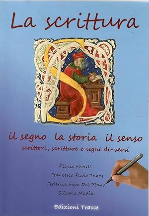 La scrittura. Il segno, la storia, il senso. Scrittori, scritture e segni di-versi