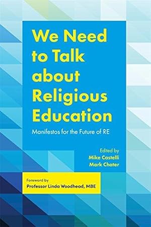 Bild des Verkufers fr We Need to Talk about Religious Education: Manifestos for the Future of RE zum Verkauf von WeBuyBooks