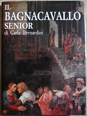 Image du vendeur pour IL BAGNACAVALLO SENIOR. BARTOLOMEO RAMENGHI. PITTORE (1484 / 1542). mis en vente par Studio Bibliografico Olubra