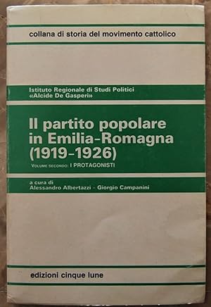 IL PARTITO POPOLARE IN EMILIA ROMAGNA, 1919 1926. VOLUME SECONDO: I PROTAGONISTI.