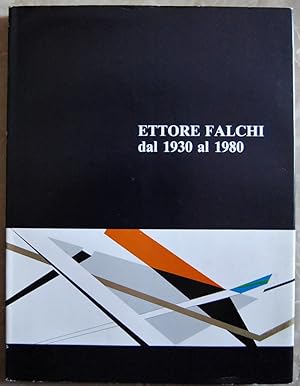 ETTORE FALCHI. DAL 1930 AL 1980.