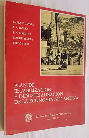 Imagen del vendedor de PLAN DE ESTABILIZACIN E INDUSTRIALIZACIN DE LA ECONOMA ALICANTINA. ENRIQUE CLAVER 1982 a la venta por Librera Maestro Gozalbo