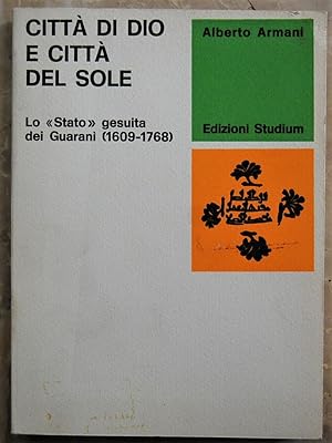 CITTA' DI DIO E CITTA' DEL SOLE. LO STATO GESUITA DEL GUARANI (1609 1768).