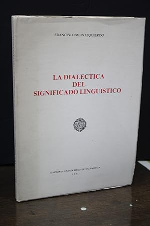 Dialéctica del significado lingüístico.- Meix Izquierdo, Francisco.