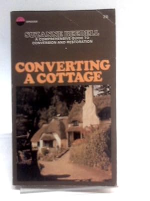 Imagen del vendedor de Converting a cottage - a comprehensive guide to conversion and restoration a la venta por World of Rare Books