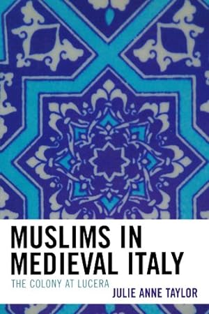 Immagine del venditore per Muslims in Medieval Italy: The Colony at Lucera by Taylor, Julie [Paperback ] venduto da booksXpress