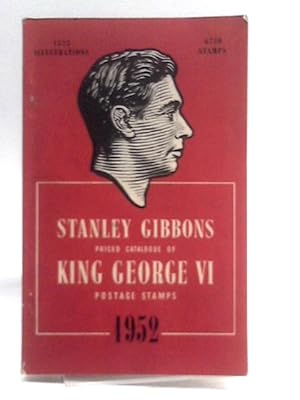 Seller image for Stanley Gibbons Priced Catalogue of King George VI Postage Stamps, 1952. Fourth edition for sale by World of Rare Books