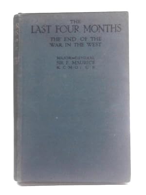 Image du vendeur pour The Last Four Months. The End of the War in the West. With Two Maps. mis en vente par World of Rare Books