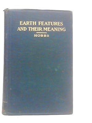 Bild des Verkufers fr Earth Features and Their Meaning: An Introduction to Geology for the Student and the General Reader zum Verkauf von World of Rare Books