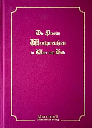 Die Provinz Westpreußen in Wort und Bild. Heimatkunde. Nachdruck der Originalausgabe von 1911.