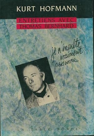 Seller image for Entretiens avec Thomas bernhard : je n'insulte vraiment personne - Thomas Bernhard for sale by Book Hmisphres