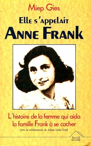 Seller image for Elle s'appelait anne frank : L'histoire de la femme qui aida la famille frank a se cacher - Miep Gies for sale by Book Hmisphres