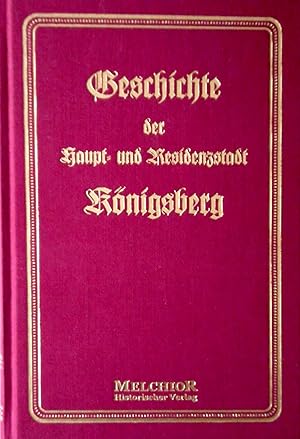 Imagen del vendedor de Geschichte der Haupt- und Residenzstadt Knigsberg in Preuen (= Deutsches Land und Leben in Einzelschilderungen). Mit 2 Stadtplnen, 2 Siegeltafeln und 32 Abbildungen. Nachdruck der Originalausgabe von 1899. a la venta por Versandantiquariat Ruland & Raetzer