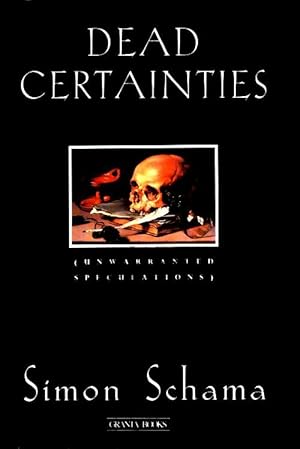 Seller image for Dead certainties : Unwarranted speculations - Simon Schama Cbe for sale by Book Hmisphres