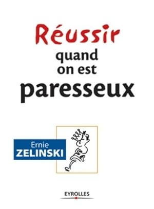 R?ussir quand on est paresseux - Ernie Zelinski