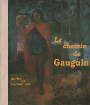 Le chemin de Gauguin. Gen?se et rayonnement - Collectif