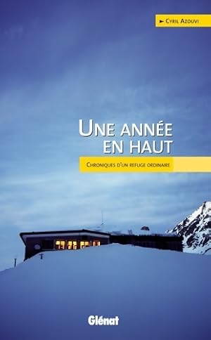 Une ann?e en haut : Chroniques d'un refuge ordinaire - Cyril Azouvi