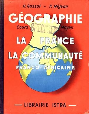 Seller image for G?ographie La France Et La Communaut? Franco-Africaine Cours Moyen Des ?coles Primaires Et Classes De 8e Et De 7e - Henry Gossot for sale by Book Hmisphres