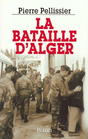 La bataille d'Alger - Pierre Pellissier