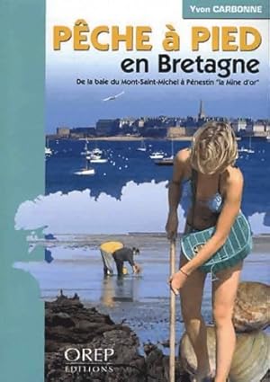 Image du vendeur pour P?che ? pied en Bretagne : De la baie du Mont Saint Michel ? P?nestin la Mine d'or - Yvon Carbonne mis en vente par Book Hmisphres