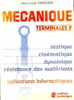 Bild des Verkufers fr M?canique g?n?rale terminale f : F f f f f f statique cin?matique. Applications informatiques - Jean-Louis Fanchon zum Verkauf von Book Hmisphres