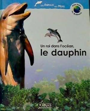 Un roi dans l'océan, le dauphin - Anne Royer